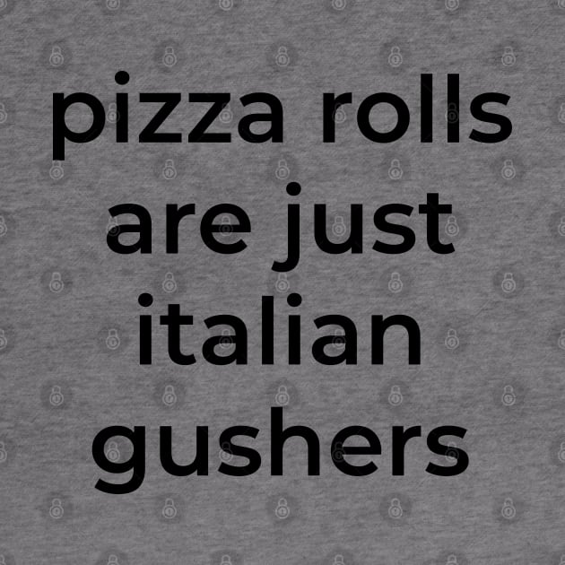 Pizza rolls are just italian gushers by BodinStreet